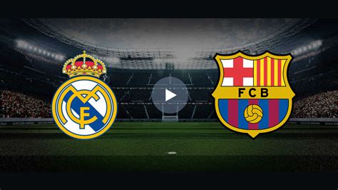 real madrid barcelona en vivo gratis